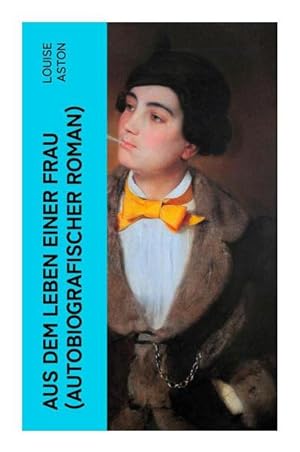 Seller image for Aus dem Leben einer Frau (Autobiografischer Roman) : Die Geschichte der Vorkmpferin fr die Revolution & Frauenbewegung for sale by Smartbuy