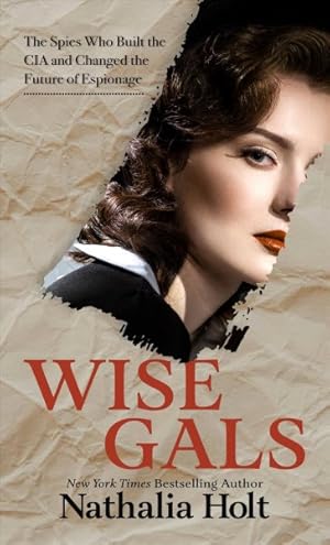 Imagen del vendedor de Wise Gals : The Spies Who Built the CIA and Changed the Future of Espionage a la venta por GreatBookPrices