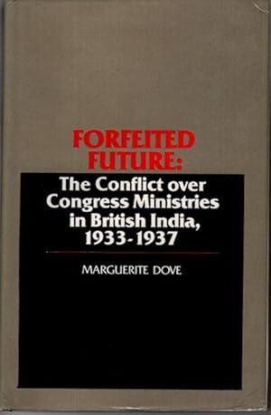 Bild des Verkufers fr Forfeited Future: The Conflict over Congress Ministries in British India, 1933-1937, zum Verkauf von nika-books, art & crafts GbR