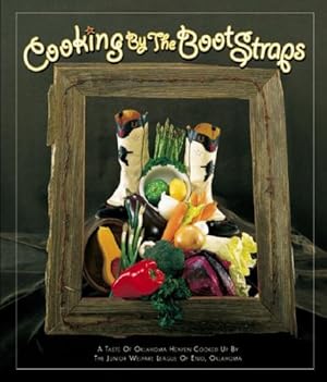 Image du vendeur pour Cooking by the Bootstraps: A Taste of Oklahoma Heaven Cooked Up by the Junior Welfare League of Enid, Oklahoma mis en vente par Reliant Bookstore