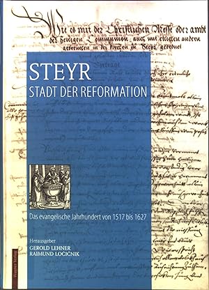 Seller image for Steyr Stadt der Reformation : Das evangelische Jahrhundert von 1517 bis 1627. for sale by books4less (Versandantiquariat Petra Gros GmbH & Co. KG)