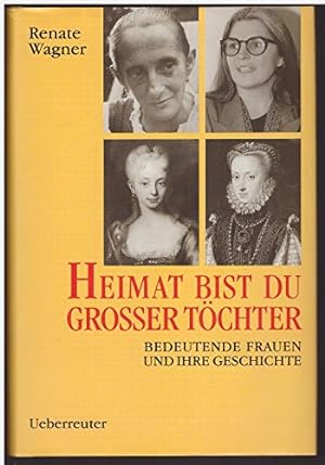 Bild des Verkufers fr Heimat bist du grosser Tchter: Bedeutende Frauen und ihre Geschichte. zum Verkauf von nika-books, art & crafts GbR