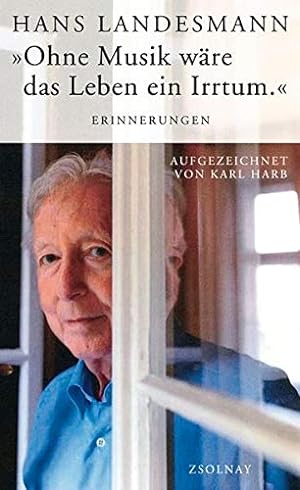 Seller image for "Ohne Musik wre das Leben ein Irrtum" : Erinnerungen. Hans Landesmann. Aufgezeichnet von Karl Harb, for sale by nika-books, art & crafts GbR