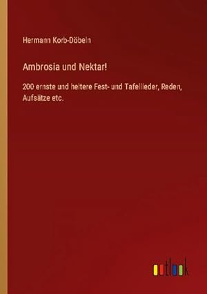 Imagen del vendedor de Ambrosia und Nektar! : 200 ernste und heitere Fest- und Tafellieder, Reden, Aufstze etc. a la venta por AHA-BUCH GmbH