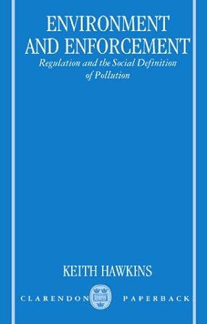 Bild des Verkufers fr Environment and Enforcement: Regulation and the Social Definition of Pollution (Oxford Socio-legal Studies) zum Verkauf von WeBuyBooks