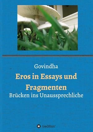 Seller image for Eros in Essays und Fragmenten: Brcken ins Unaussprechliche : Brcken ins Unaussprechliche for sale by AHA-BUCH