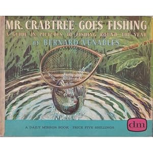 Seller image for MR. CRABTREE GOES FISHING: A GUIDE IN PICTURES TO FISHING ROUND THE YEAR. By Bernard Venables. 1962 tenth impression. for sale by Coch-y-Bonddu Books Ltd