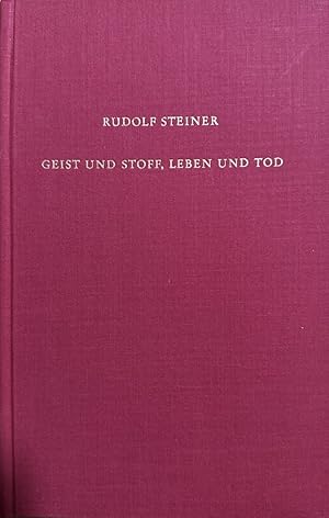 Geist und Stoff, Leben und Tod: Sieben öffentliche Vorträge, Berlin 1917 (=Rudolf Steiner Gesamta...