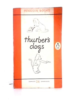 Image du vendeur pour Thurber's Dogs a Collection of the Master's Dogs, Written and Drawn, Real and Imaginary, Living and Long Ago mis en vente par World of Rare Books