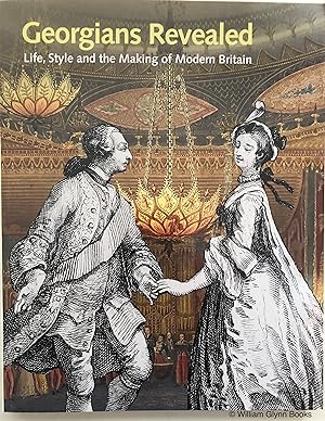 Imagen del vendedor de Georgians Revealed. Life, Style and the Makings of Modern Briatain a la venta por William Glynn