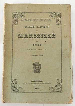 Annales marseillaises. Annuaire historique de Marseille pour 1857 par Marius Chaumelin. Première ...