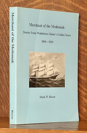 MERCHANT OF THE MEDOMAK: STORIES FROM WALDOBORO MAINE'S GOLDEN YEARS