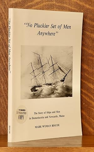 NO PLUCKIER SET OF MEN ANYWHERE" THE STORY OF SHIPS AND MEN IN DAMARISCOTTA AND NEWCASTLE, MAINE