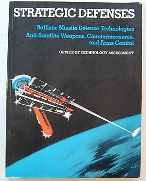 Strategic Defenses: Ballistic Missile Defense Technologies Anti-Satellite Weapons, Countermeasure...
