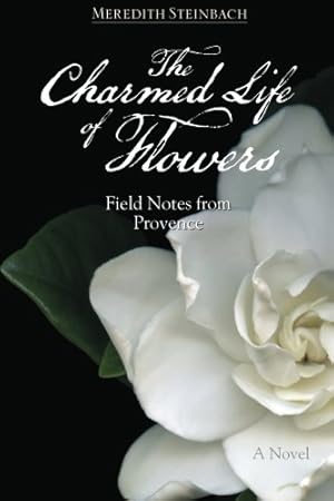 Seller image for The Charmed Life of Flowers: Field Notes from Provence for sale by WeBuyBooks