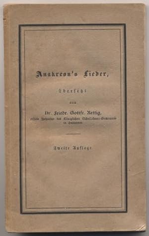 Imagen del vendedor de Anakreon's Lieder. bersetzt und mit erklrenden Anmerkungen versehen, nebst einer Zugabe eigener Gedichte, von Friedr. Gottfr. Rettig. a la venta por Johann Nadelmann Antiquariat