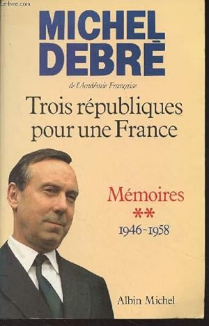Seller image for Trois rpubliques pour une France - Mmoires - Tome 2 : 1946-1958 for sale by Le-Livre