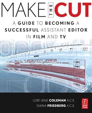 Image du vendeur pour Make the Cut : A Guide to Becoming a Successful Assistant Editor in Film and TV mis en vente par GreatBookPrices