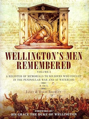 Seller image for Wellington?s Men Remembered: A Register of Memorials to Soldiers who Fought in the Peninsular War and at Waterloo: Volume I A to L for sale by Pendleburys - the bookshop in the hills