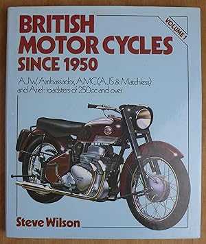 Bild des Verkufers fr British Motor Cycles Since 1950 Volume 1: AJW, Ambassador, AMC (AJS & Matchless) and Areil: roadsters of 250cc and over zum Verkauf von Richard Sharp