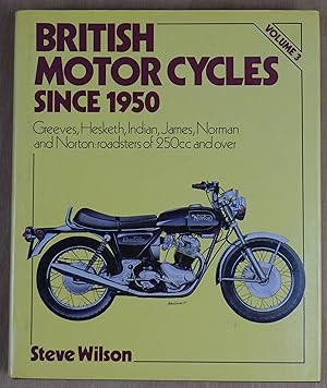 Bild des Verkufers fr British Motor Cycles Since 1950 Volume 3. Greeves, Hesketh, James, Norman and Norton: roadsters of 250cc and over zum Verkauf von Richard Sharp