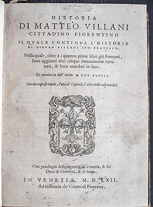 Bild des Verkufers fr Historia di Matteo Villani cittadino fiorentino il quale continua l'historie di Giouan Villani suo fratello, nella quale oltre i quattro primi libri gi stampati, sono aggiunti altri cinque nuovamente ritrovati, & hora mandati in luce. [bound with] Della historia di Matteo Villani cittadino fiorentino. Li tre ultimi libri. Che son' il resto dell'Istoria scritta da lui, che nelli stampati fino ad'hora mancano. Con un'Aggiunta di Filippo Villani suo figliuolo, ch'arriva sino all'anno 1364. zum Verkauf von Rodger Friedman Rare Book Studio, ABAA