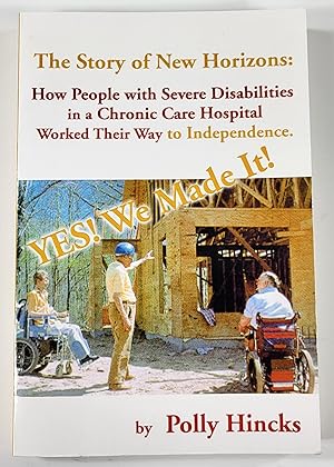 Bild des Verkufers fr YES! We Made It! The Story of New Horizons: How People with Severe Disabilities in a Chronic Care Hospital Worked Their Way to Independence zum Verkauf von Resource Books, LLC