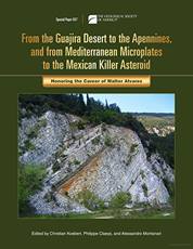 Seller image for From the Guajira Desert to the Apennines, and from Mediterranean Microplates to the Mexican Killer Asteroid: Honoring the Career of Walter Alvarez for sale by Joseph Burridge Books