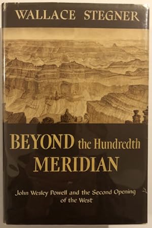 Bild des Verkufers fr BEYOND THE HUNDREDTH MERIDIAN, JOHN WESLEY POWELL AND THE SECOND OPENING OF THE WEST zum Verkauf von BUCKINGHAM BOOKS, ABAA, ILAB, IOBA