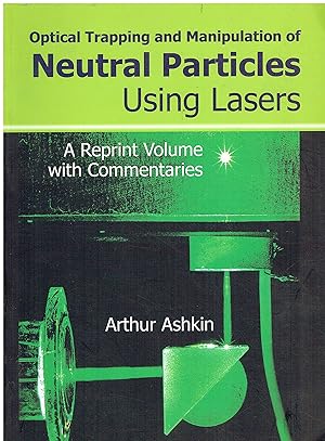 Image du vendeur pour Optical Trapping and Manipulation of Neutral Particles Using Lasers: A Reprint Volume With Commentaries mis en vente par Libreria sottomarina - Studio Bibliografico