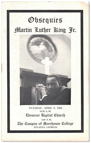 Obsequies Martin Luther King Jr. Tuesday, April 9, 1968 10:30 A.M. Ebenezer Baptist Church 2:00 P...