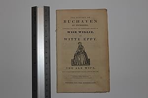 The history of Buchaven in Fifeshire, containing the witty and entertaining exploits of Wise Will...