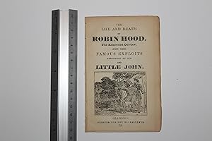 The life and death of Robin Hood. The renowned out law. And the famous exploits performed by him ...