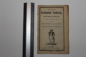 The life of Richard Turpin, a most notorious highwayman. Giving a particular account of all his d...