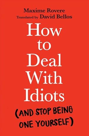 Image du vendeur pour How to Deal With Idiots : And Stop Being One Yourself mis en vente par GreatBookPrices