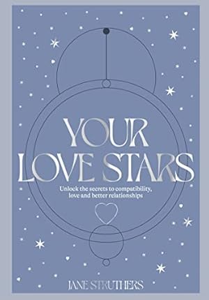Seller image for Your Love Stars Unlock the Secrets to Compatibility, Love and Better Relationships for sale by Ken Sanders Rare Books, ABAA