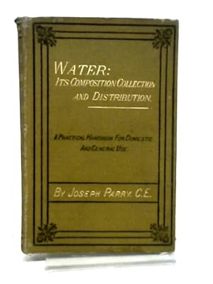 Image du vendeur pour Water: Its Composition, Collection, and Distribution mis en vente par World of Rare Books