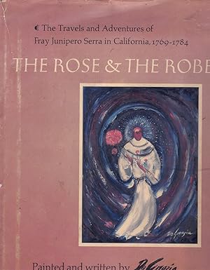 Image du vendeur pour THE ROSE AND THE ROBE The Travels and Adventures of Fray Junipero Serra in California 1769-1784 mis en vente par Books on the Boulevard