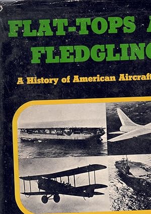 Seller image for FLAT-TOPS AND FLEDGLINGS. A HISTORY OF AMERICAN AIRCRAFT CARRIERS for sale by Books on the Boulevard