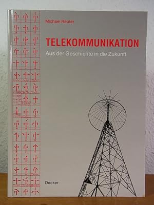 Bild des Verkufers fr Telekommunikation. Aus der Geschichte in die Zukunft zum Verkauf von Antiquariat Weber