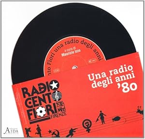 Immagine del venditore per Radio Cento fiori Firenze. Una radio degli anni 80. Ampia iconografia nel testo di giornali d'epoca, copertine di vinili, aneddoti musicali e foto rubate ai concerti. venduto da FIRENZELIBRI SRL