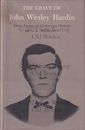 Seller image for The grave of John Wesley Hardin : three essays on grassroots history (Essays on the American West) for sale by Old Bookie