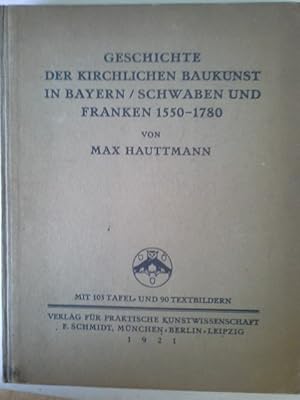 Geschichte der kirchlichen Baukunst in Bayern, Schwaben und Franken 1550-1780. Einzeldarstellunge...