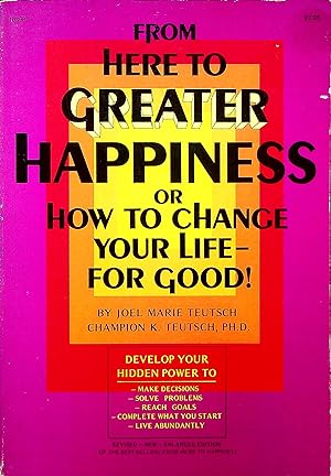 Seller image for From Here to Greater Happiness: Or, How To Change Your Life--For Good! for sale by Adventures Underground