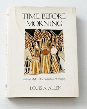 Seller image for Time Before Morning Art and Myth of the Australian Aborigines for sale by Adelaide Booksellers