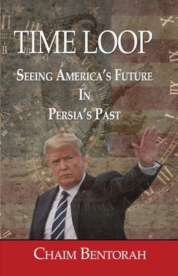 Seller image for Time Loop: Predicting America's Near Future Through Persia's Ancient Past for sale by Giant Giant