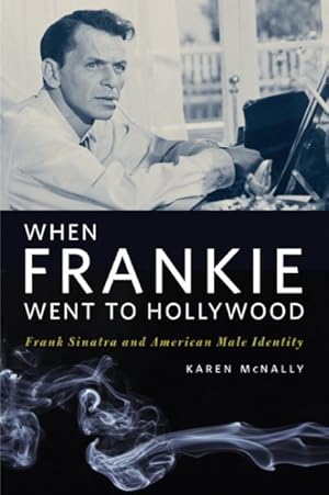 Immagine del venditore per When Frankie Went to Hollywood : Frank Sinatra and American Male Identity venduto da GreatBookPrices