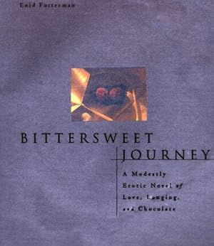 Image du vendeur pour Bittersweet Journey: A Modestly Erotic Novel of Love,Longing,And Chocolate mis en vente par WeBuyBooks
