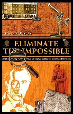 Seller image for Eliminate the Impossible: An Examination of the World of Sherlock Holmes on Page and Screen for sale by WeBuyBooks