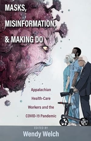 Seller image for Masks, Misinformation, and Making Do : Appalachian Health-care Workers and the Covid-19 Pandemic for sale by GreatBookPrices